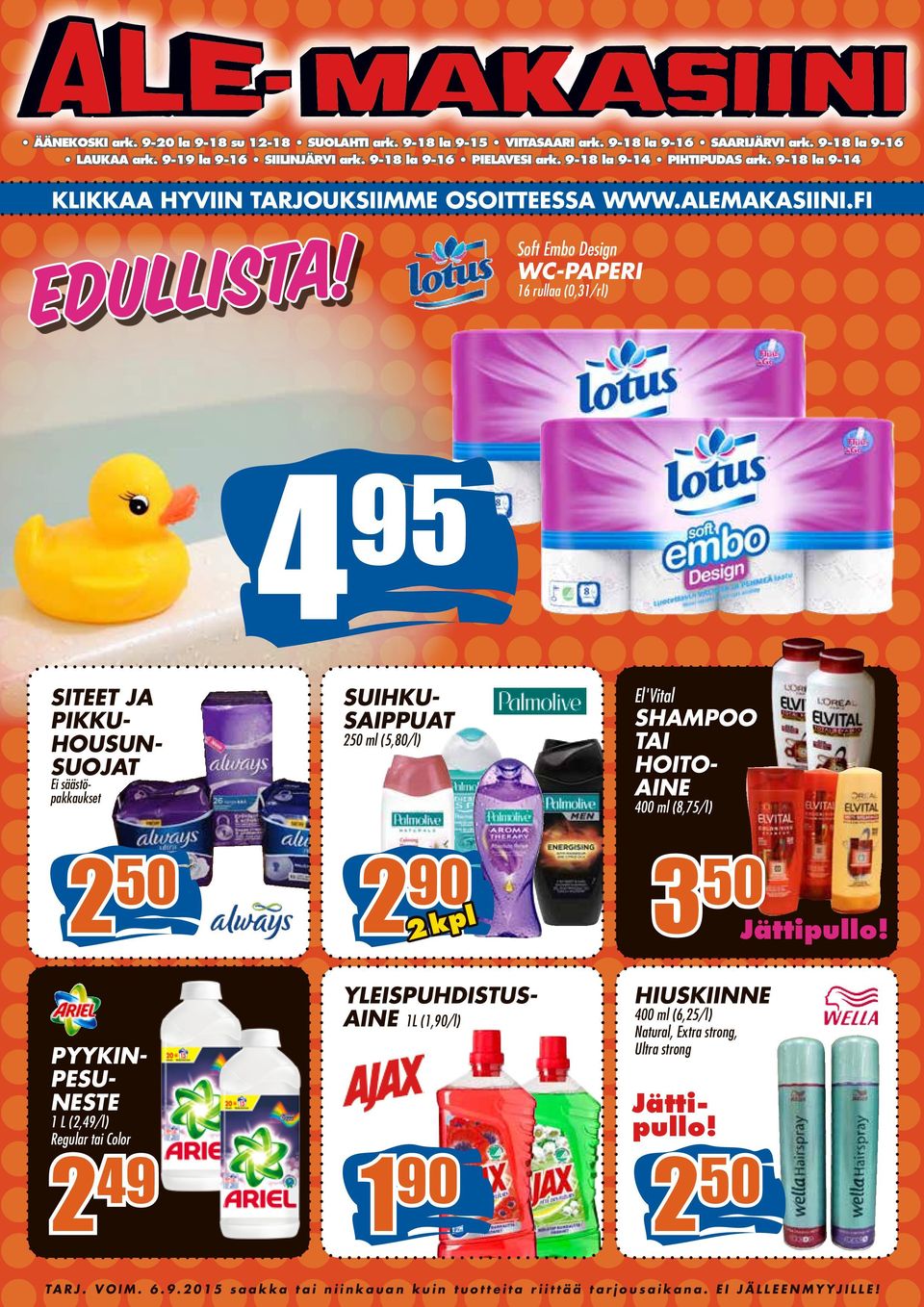 Soft Embo Design WC-PAPERI 16 rullaa (0,31/rl) 4 95 2 50 PYYKIN- PESU- NESTE 1 L (2,49/l) Regular tai Color 2 49 SITEET JA PIKKU- HOUSUN- SUOJAT Ei säästöpakkaukset SUIHKU-