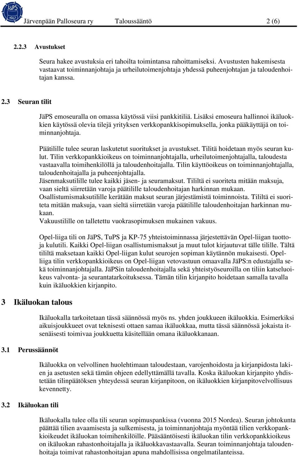 2 Ikäluokan tili JäPS emoseuralla on omassa käytössä viisi pankkitiliä.