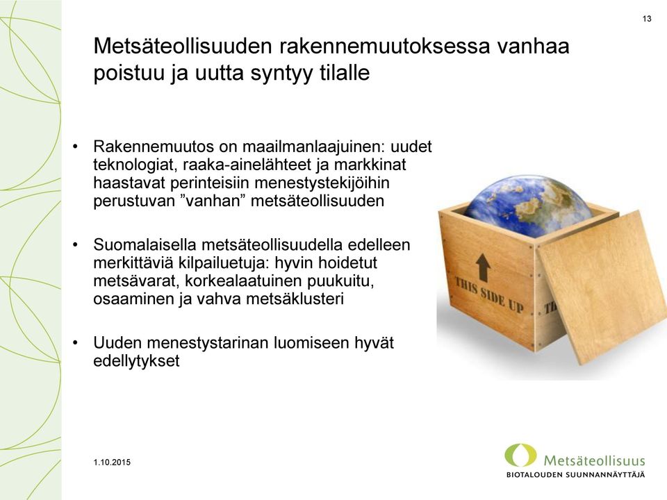 metsäteollisuuden Suomalaisella metsäteollisuudella edelleen merkittäviä kilpailuetuja: hyvin hoidetut metsävarat,