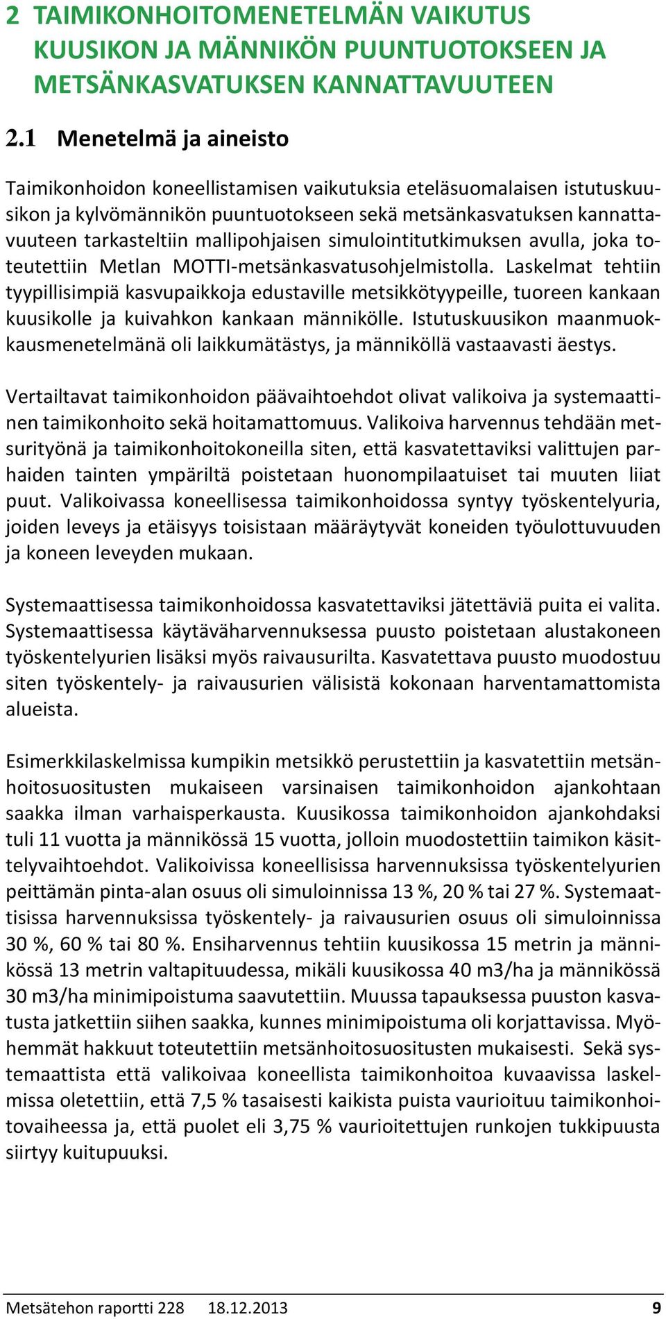 mallipohjaisen simulointitutkimuksen avulla, joka toteutettiin Metlan MOTTI-metsänkasvatusohjelmistolla.