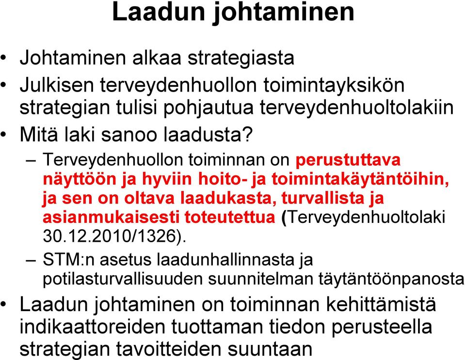 Terveydenhuollon toiminnan on perustuttava näyttöön ja hyviin hoito- ja toimintakäytäntöihin, ja sen on oltava laadukasta, turvallista ja