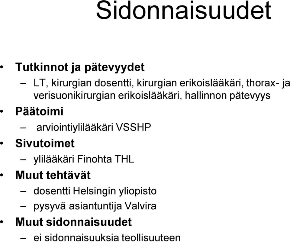 Päätoimi arviointiylilääkäri VSSHP Sivutoimet ylilääkäri Finohta THL Muut tehtävät