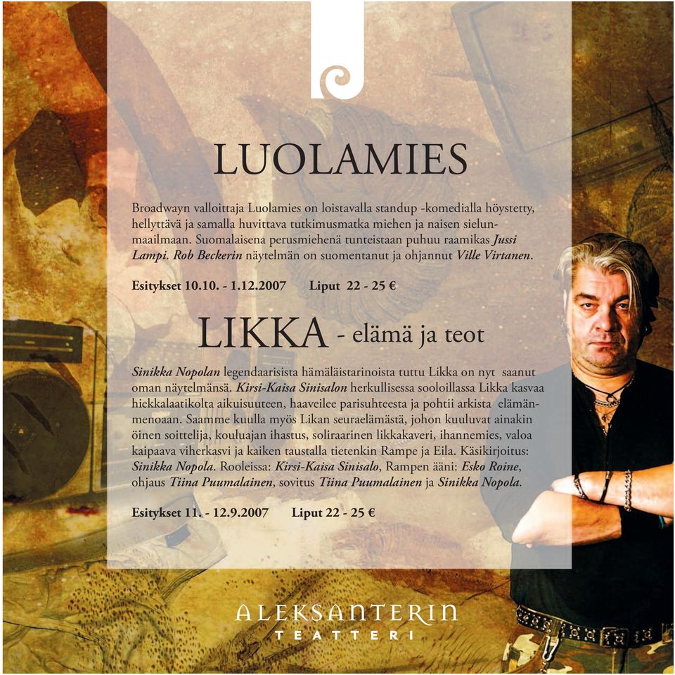 2007 Liput 22-25 LIKKA - elämä ja teot Sinikka Nopolan legendaarisista hämäläistarinoista tuttu Likka on nyt saanut oman näytelmänsä.