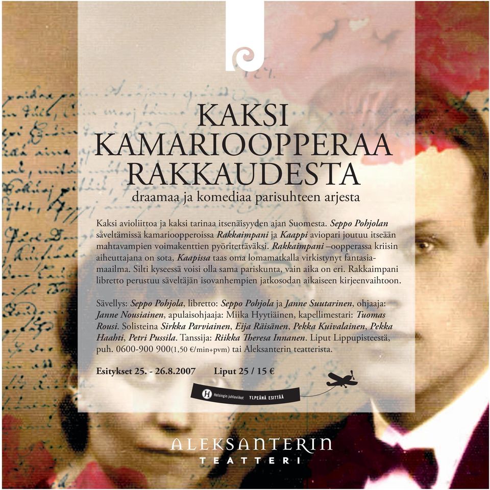 Rakkaimpani oopperassa kriisin aiheuttajana on sota, Kaapissa taas oma lomamatkalla virkistynyt fantasiamaailma. Silti kyseessä voisi olla sama pariskunta, vain aika on eri.
