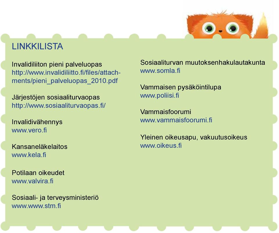 tos www.kela.fi Sosiaaliturvan muutoksenhakulautakunta www.somla.fi Vammaisen pysäköintilupa www.poliisi.