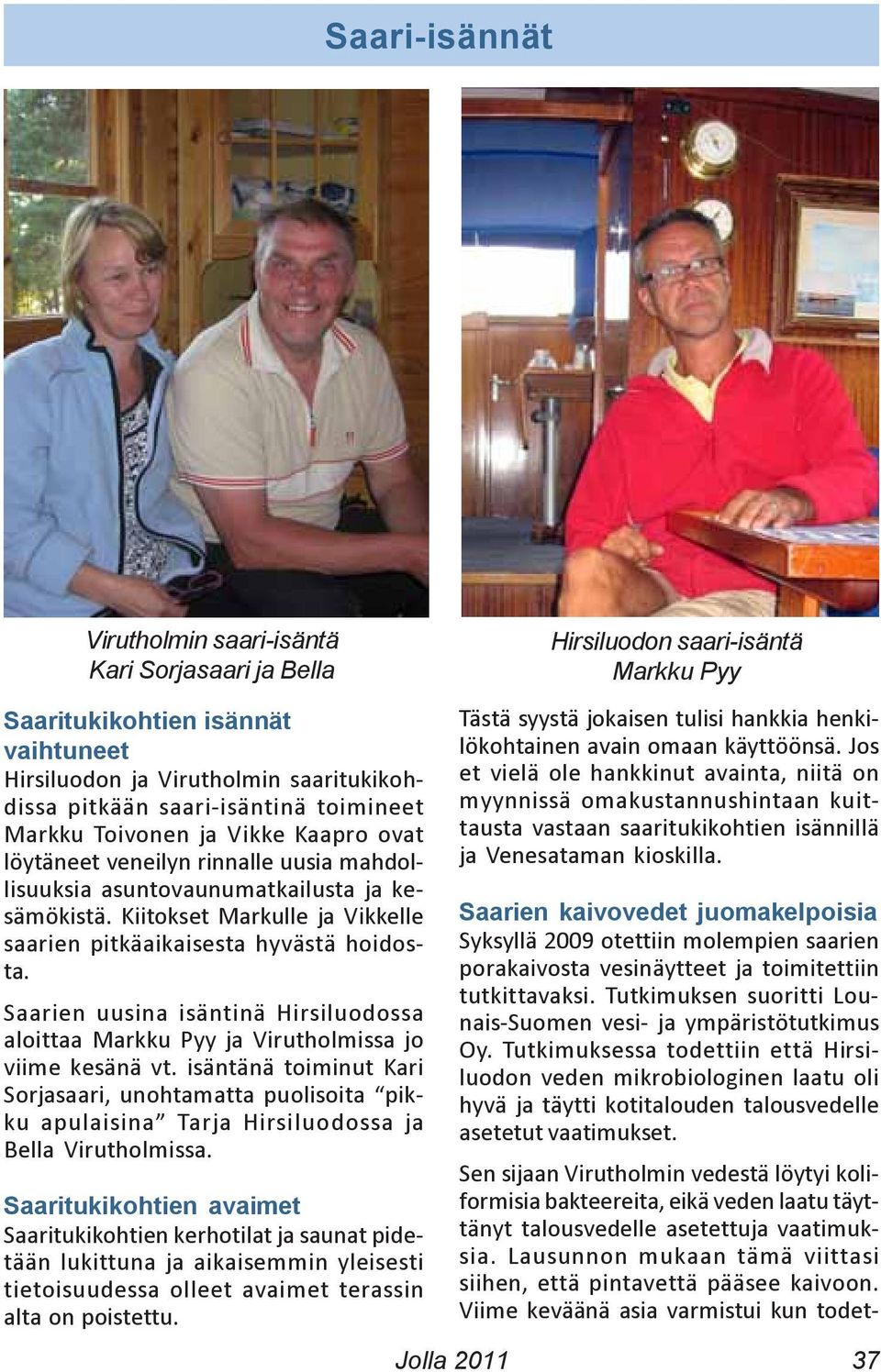 Saarien uusina isäntinä Hirsiluodossa aloittaa Markku Pyy ja Virutholmissa jo viime kesänä vt.