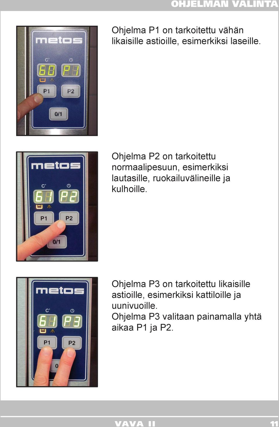 Ohjelma P2 on tarkoitettu normaalipesuun, esimerkiksi lautasille, ruokailuvälineille