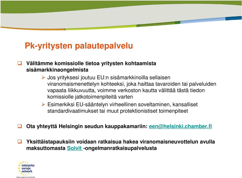 jatkotoimenpiteitä varten Esimerkiksi EU-sääntelyn virheellinen soveltaminen, kansalliset standardivaatimukset tai muut protektionistiset toimenpiteet Ota