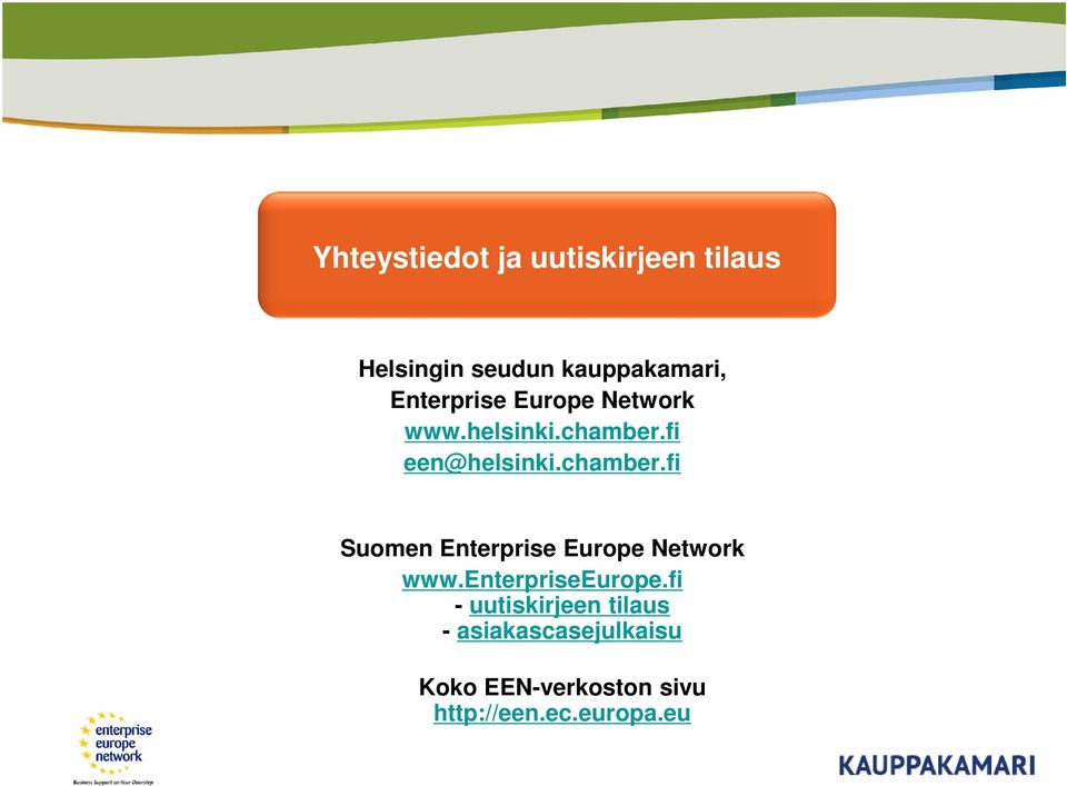 fi een@helsinki.chamber.fi Suomen Enterprise Europe Network www.