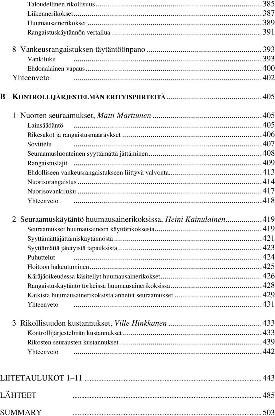 ..407 Seuraamusluonteinen syyttämättä jättäminen...408 Rangaistuslajit...409 Ehdolliseen vankeusrangaistukseen liittyvä valvonta...413 Nuorisorangaistus...414 Nuorisovankiluku...417 Yhteenveto.