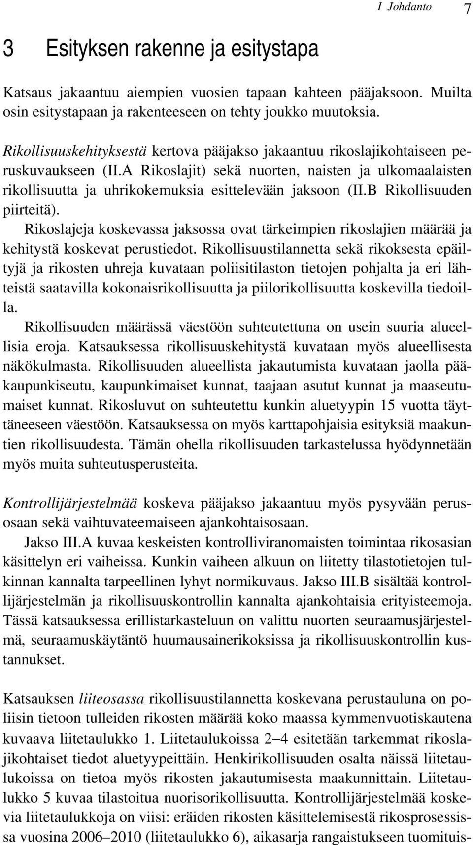 A Rikoslajit) sekä nuorten, naisten ja ulkomaalaisten rikollisuutta ja uhrikokemuksia esittelevään jaksoon (II.B Rikollisuuden piirteitä).