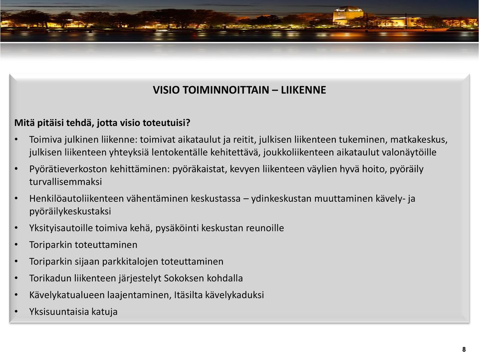 valonäytöille Pyörätieverkoston kehittäminen: pyöräkaistat, kevyen liikenteen väylien hyvä hoito, pyöräily turvallisemmaksi Henkilöautoliikenteen vähentäminen keskustassa ydinkeskustan