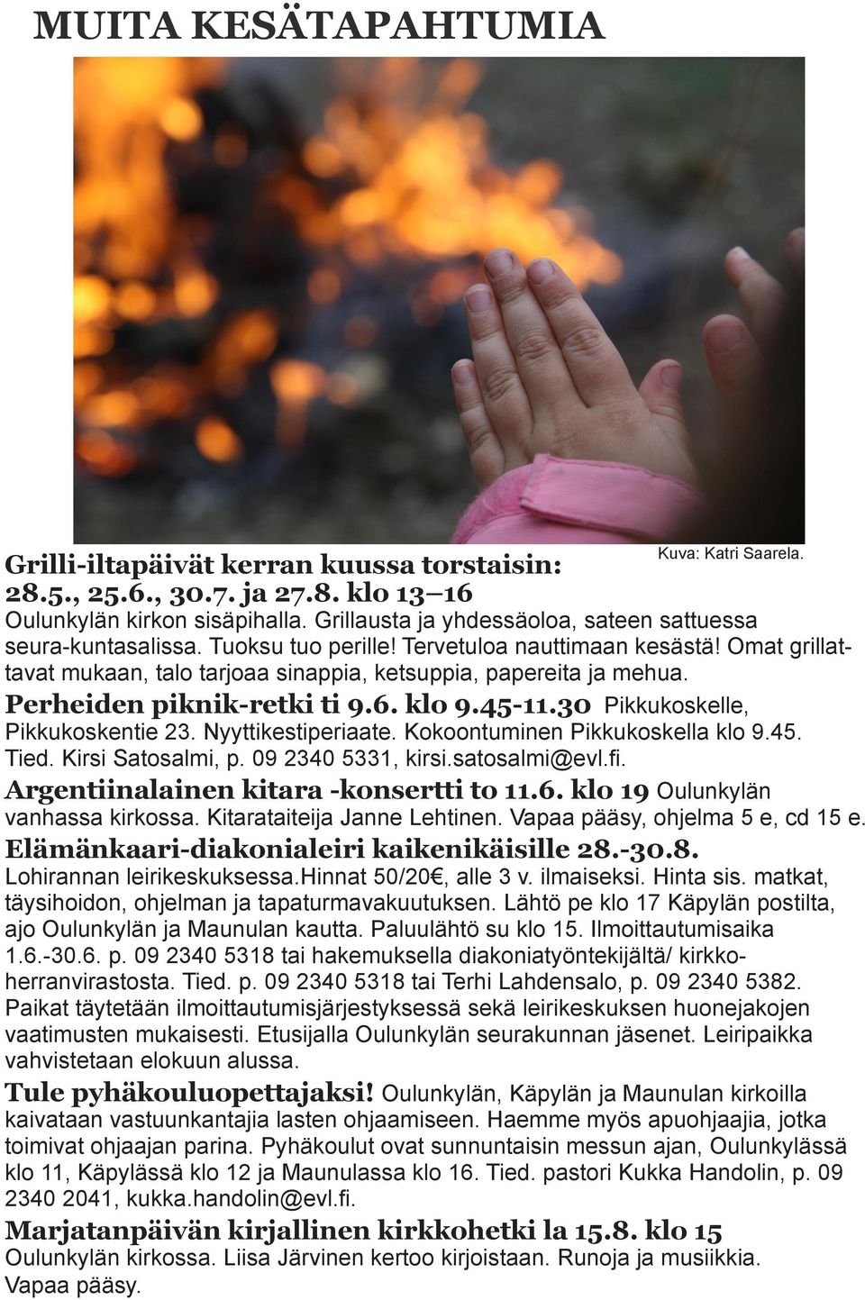 Perheiden piknik-retki ti 9.6. klo 9.45-11.30 Pikkukoskelle, Pikkukoskentie 23. Nyyttikestiperiaate. Kokoontuminen Pikkukoskella klo 9.45. Tied. Kirsi Satosalmi, p. 09 2340 5331, kirsi.satosalmi@evl.