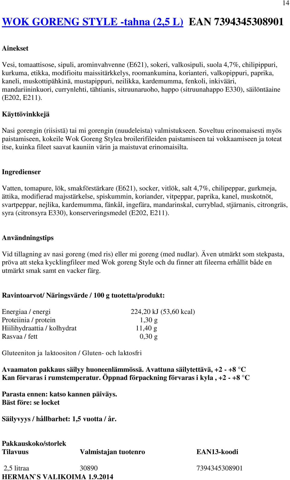 (sitruunahappo E330), säilöntäaine (E202, E211). Nasi gorengin (riisistä) tai mi gorengin (nuudeleista) valmistukseen.