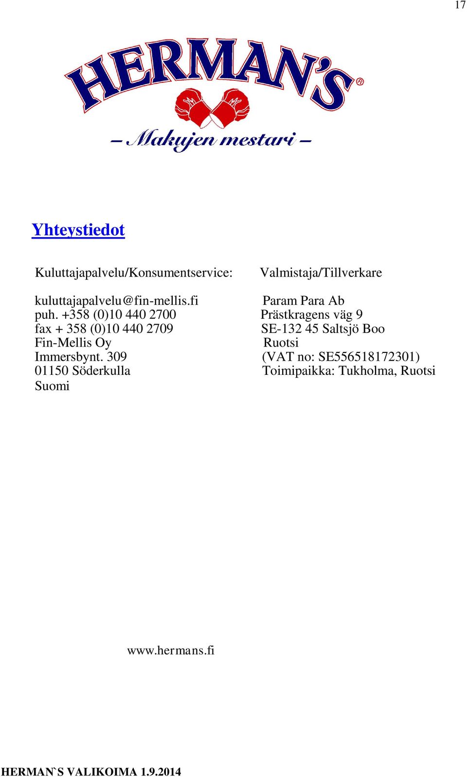 +358 (0)10 440 2700 Prästkragens väg 9 fax + 358 (0)10 440 2709 SE-132 45 Saltsjö