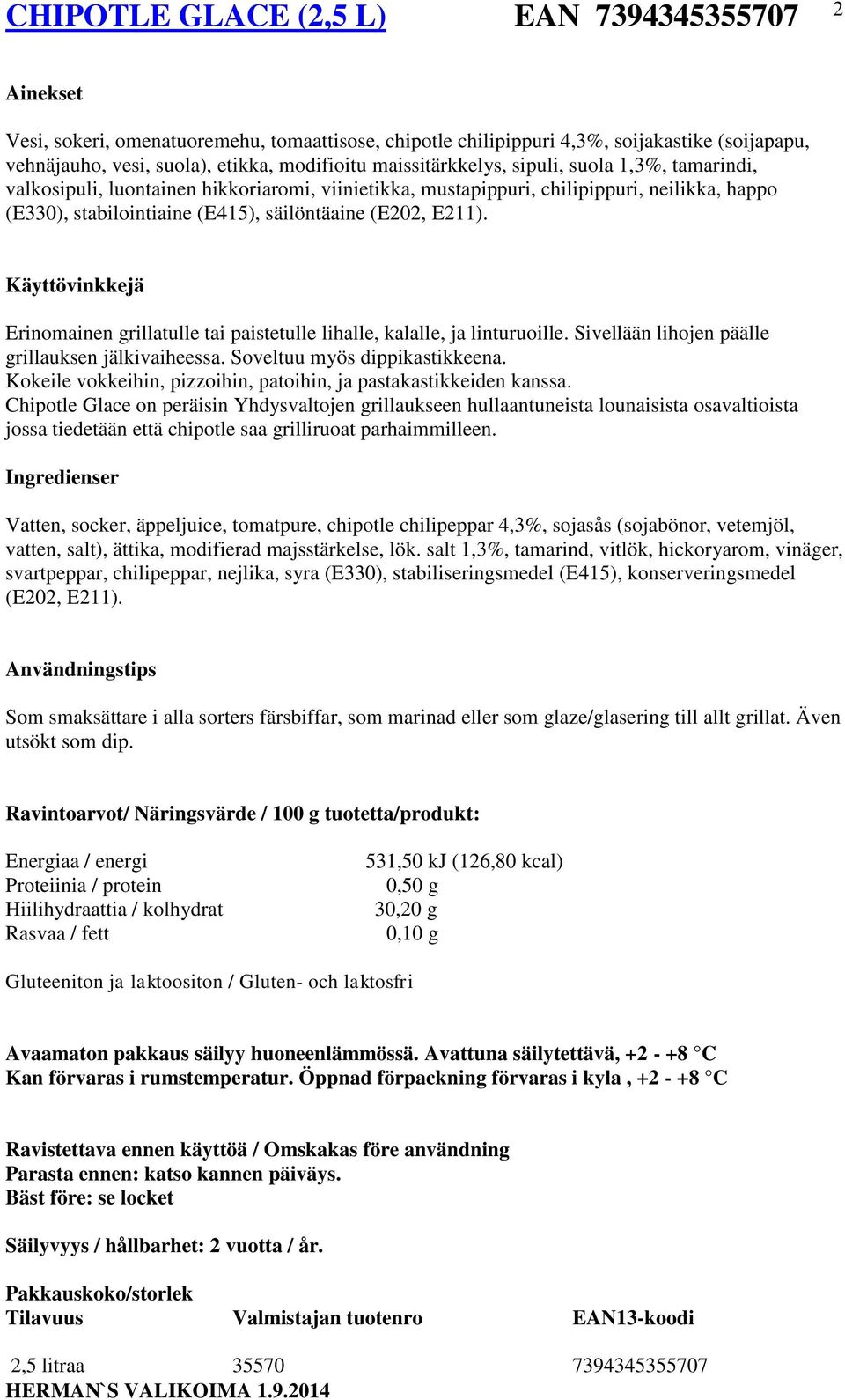 E211). Erinomainen grillatulle tai paistetulle lihalle, kalalle, ja linturuoille. Sivellään lihojen päälle grillauksen jälkivaiheessa. Soveltuu myös dippikastikkeena.