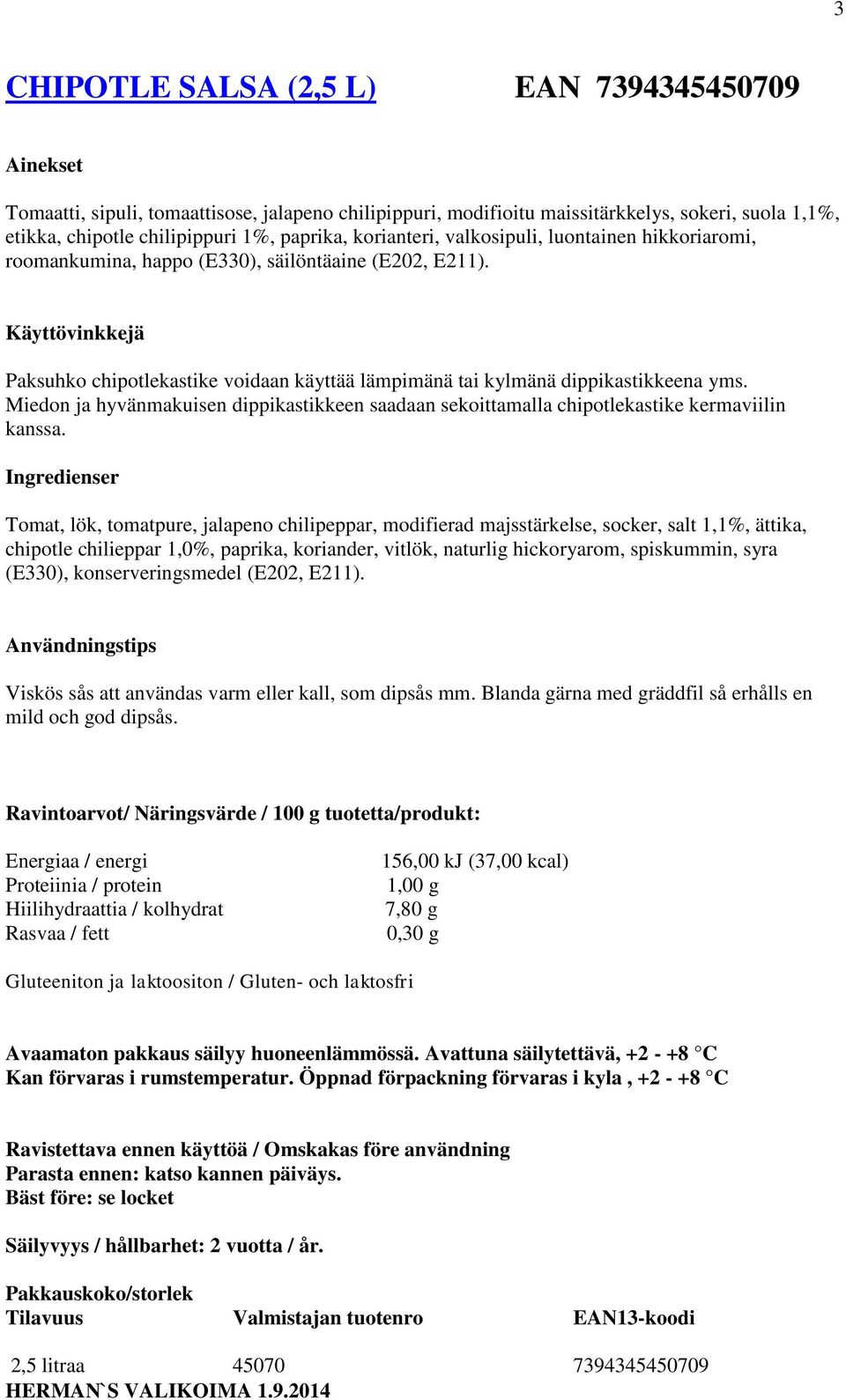 Miedon ja hyvänmakuisen dippikastikkeen saadaan sekoittamalla chipotlekastike kermaviilin kanssa.