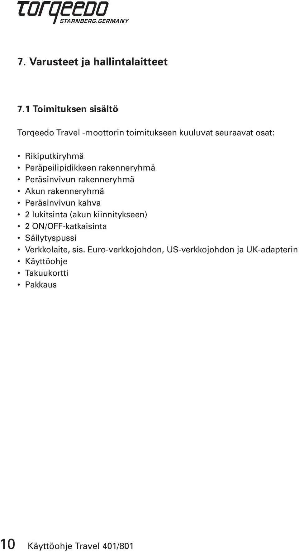 Peräpeilipidikkeen rakenneryhmä Peräsinvivun rakenneryhmä Akun rakenneryhmä Peräsinvivun kahva 2 lukitsinta