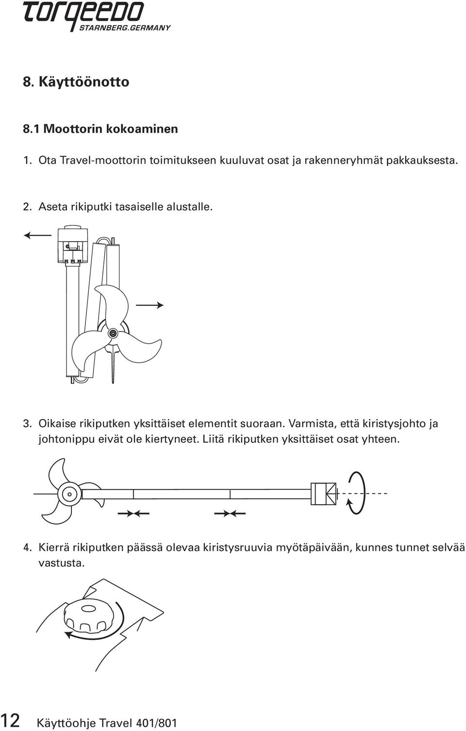 Aseta rikiputki tasaiselle alustalle. 3. Oikaise rikiputken yksittäiset elementit suoraan.