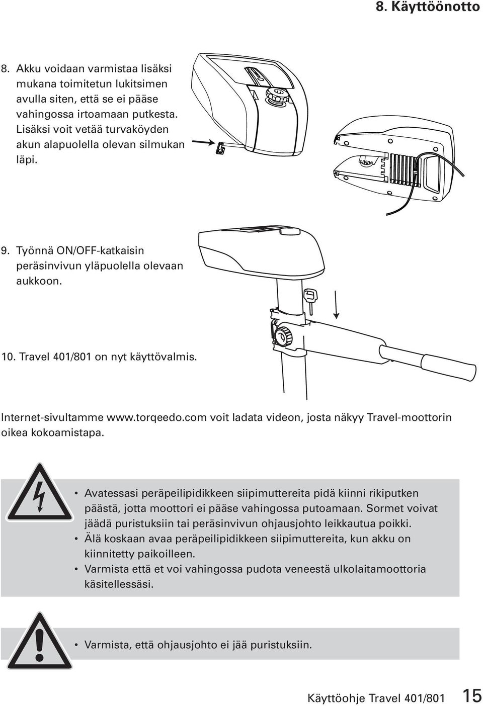 Internet-sivultamme www.torqeedo.com voit ladata videon, josta näkyy Travel-moottorin oikea kokoamistapa.