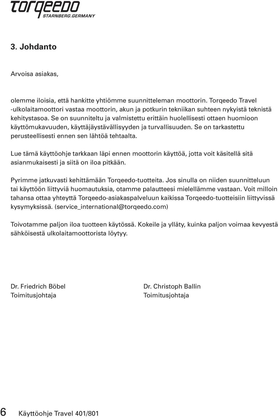 Se on suunniteltu ja valmistettu erittäin huolellisesti ottaen huomioon käyttömukavuuden, käyttäjäystävällisyyden ja turvallisuuden. Se on tarkastettu perusteellisesti ennen sen lähtöä tehtaalta.