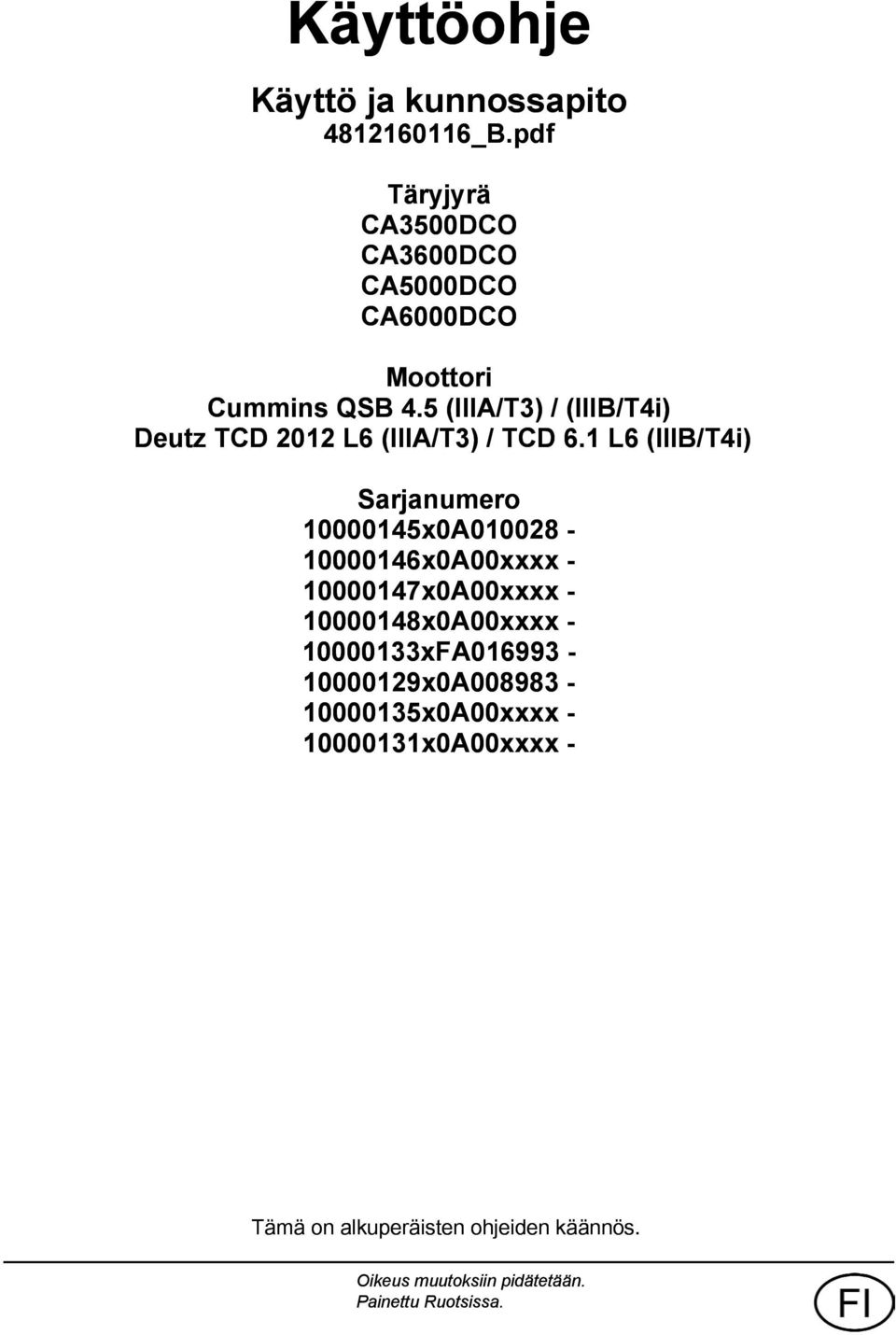 5 (IIIA/T3) / (IIIB/T4i) Deutz TCD 202 L6 (IIIA/T3) / TCD 6.