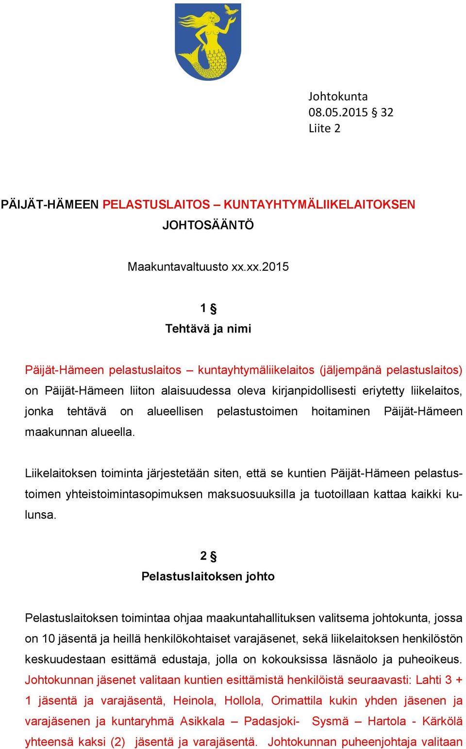 2015 Tehtävä ja nimi 32 Päijät-Hämeen pelastuslaitos kuntayhtymäliikelaitos Liite (jäljempänä pelastuslaitos) on Päijät-Hämeen 1 liiton alaisuudessa oleva kirjanpidollisesti eriytetty liikelaitos,