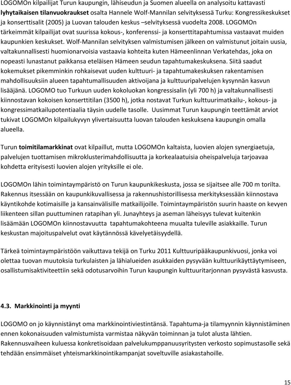 LOGOMOn tärkeimmät kilpailijat ovat suurissa kokous, konferenssi ja konserttitapahtumissa vastaavat muiden kaupunkien keskukset.