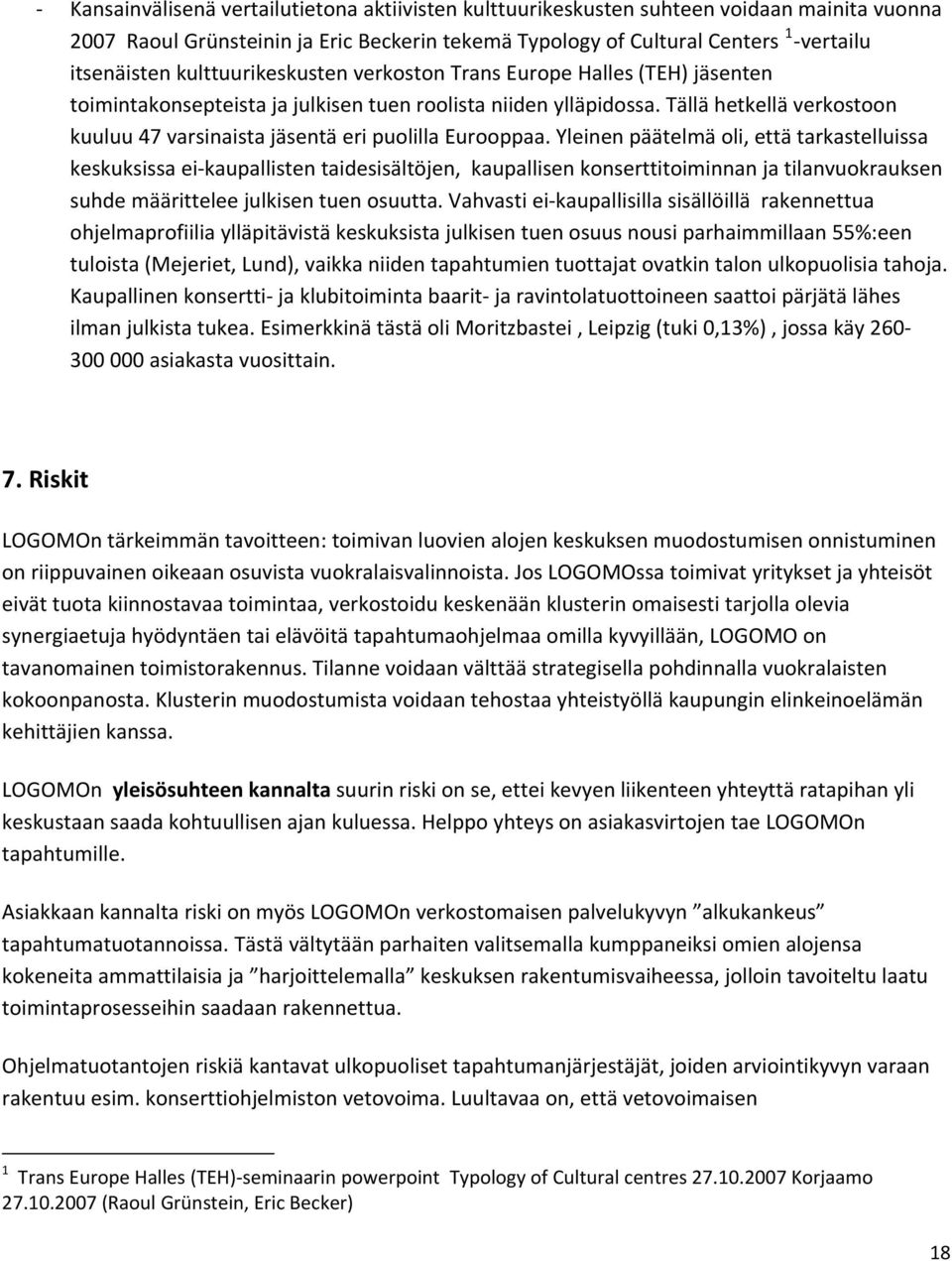 Tällä hetkellä verkostoon kuuluu 47 varsinaista jäsentä eri puolilla Eurooppaa.