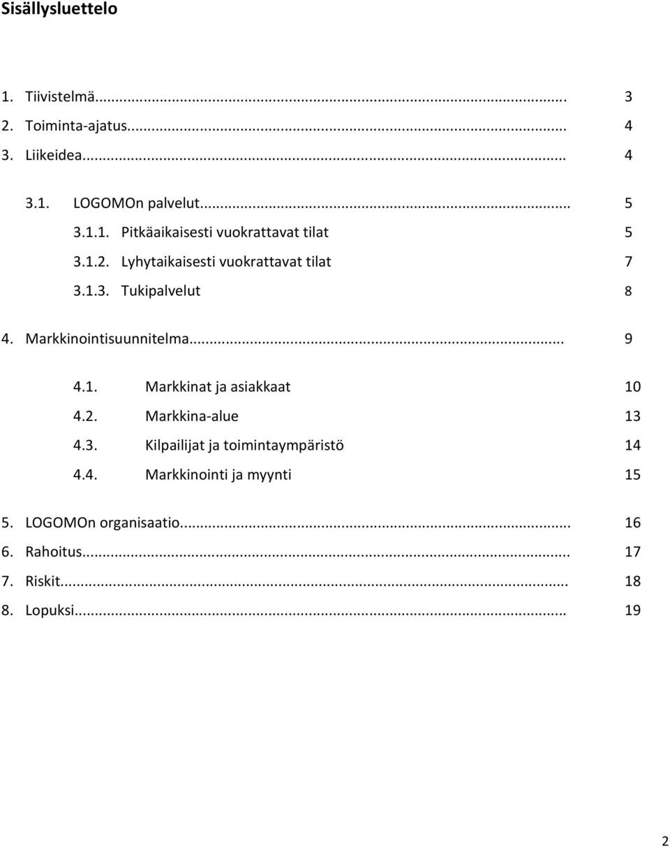 2. Markkina alue 13 4.3. Kilpailijat ja toimintaympäristö 14 4.4. Markkinointi ja myynti 15 5.