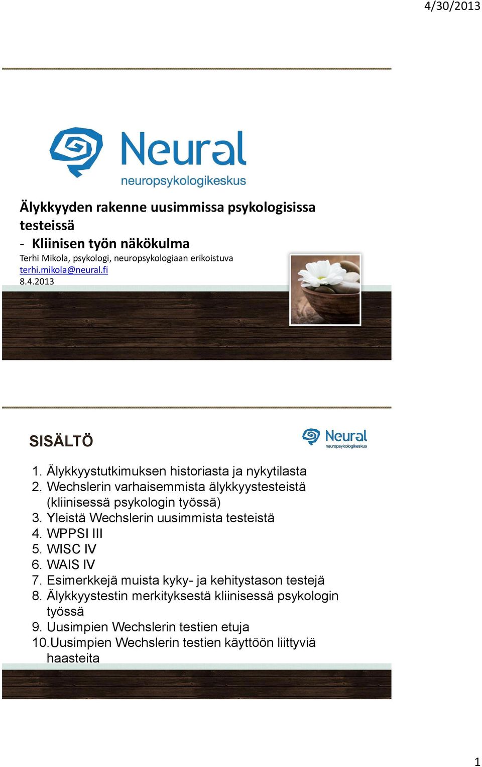 Wechslerin varhaisemmista älykkyystesteistä (kliinisessä psykologin työssä) 3. Yleistä Wechslerin uusimmista testeistä 4. WPPSI III 5. WISC IV 6.