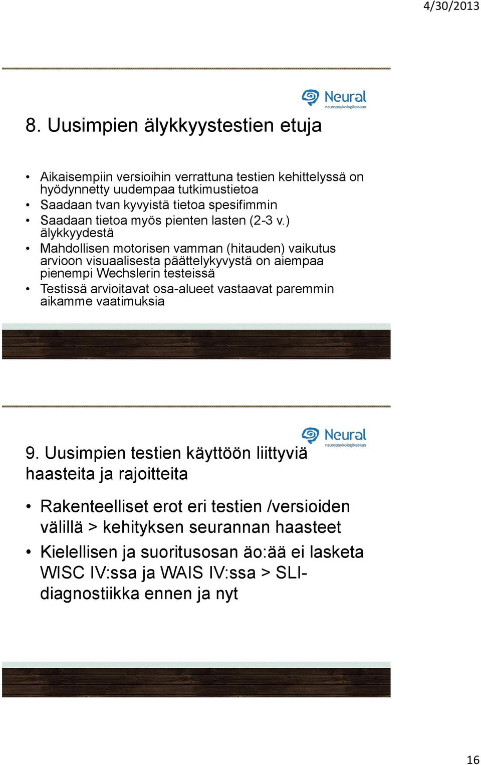 ) älykkyydestä Mahdollisen motorisen vamman (hitauden) vaikutus arvioon visuaalisesta päättelykyvystä on aiempaa pienempi Wechslerin testeissä Testissä arvioitavat