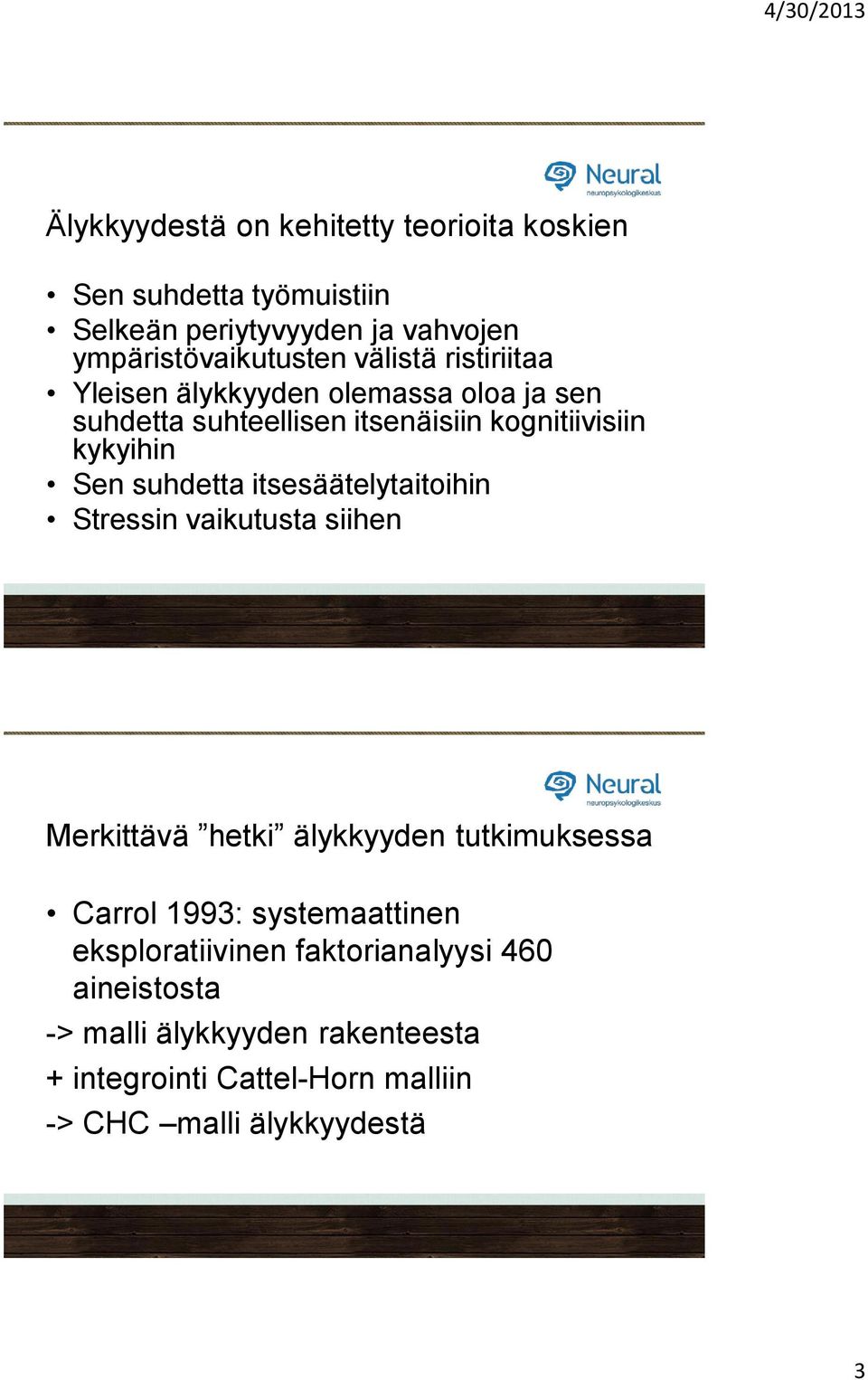 suhdetta itsesäätelytaitoihin Stressin vaikutusta siihen Merkittävä hetki älykkyyden tutkimuksessa Carrol 1993: systemaattinen