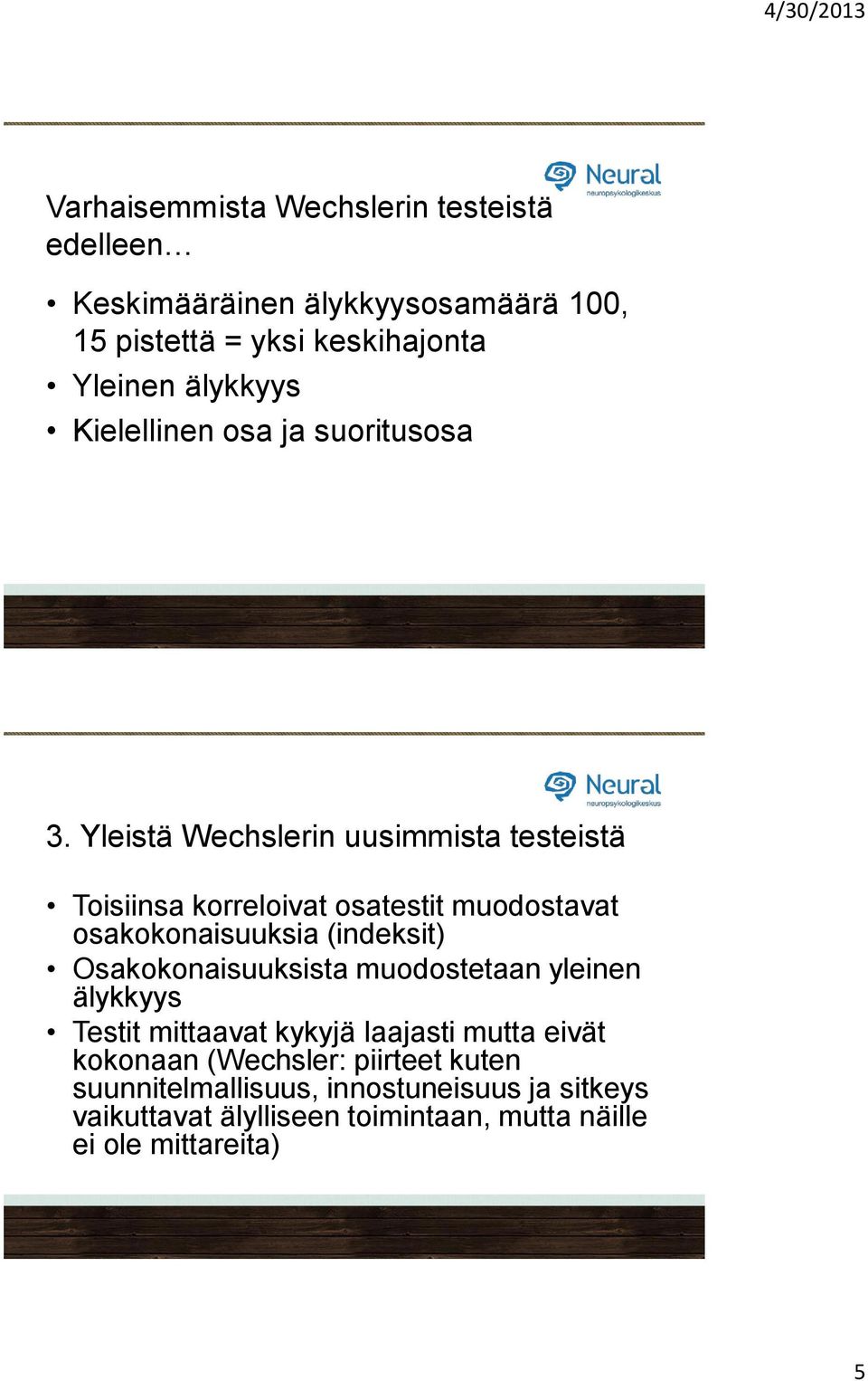 Yleistä Wechslerin uusimmista testeistä Toisiinsa korreloivat osatestit muodostavat osakokonaisuuksia (indeksit)