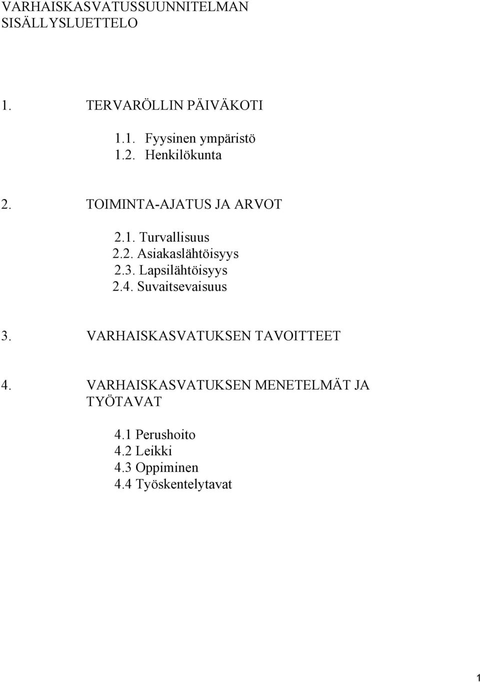 Lapsilähtöisyys 2.4. Suvaitsevaisuus 3. VARHAISKASVATUKSEN TAVOITTEET 4.