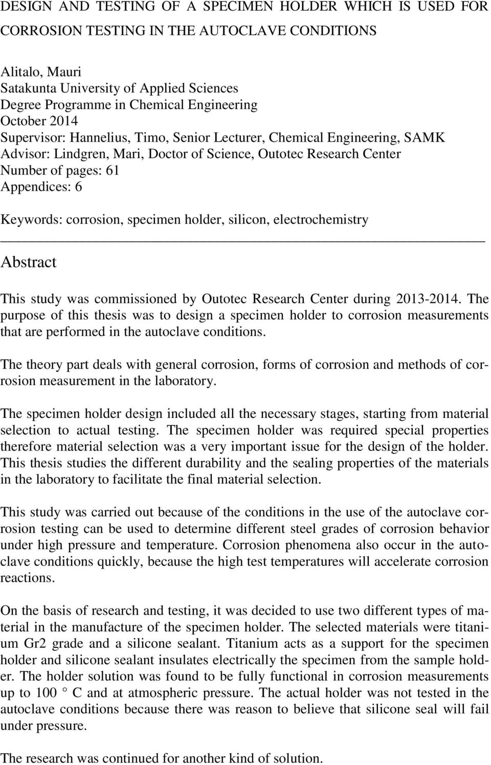 Keywords: corrosion, specimen holder, silicon, electrochemistry Abstract This study was commissioned by Outotec Research Center during 2013-2014.