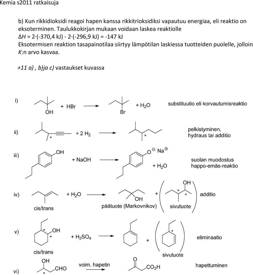 Taulukkokirjan mukaan voidaan laskea reaktiolle H = 2 ( 370,4 kj) 2 ( 296,9 kj) = 147