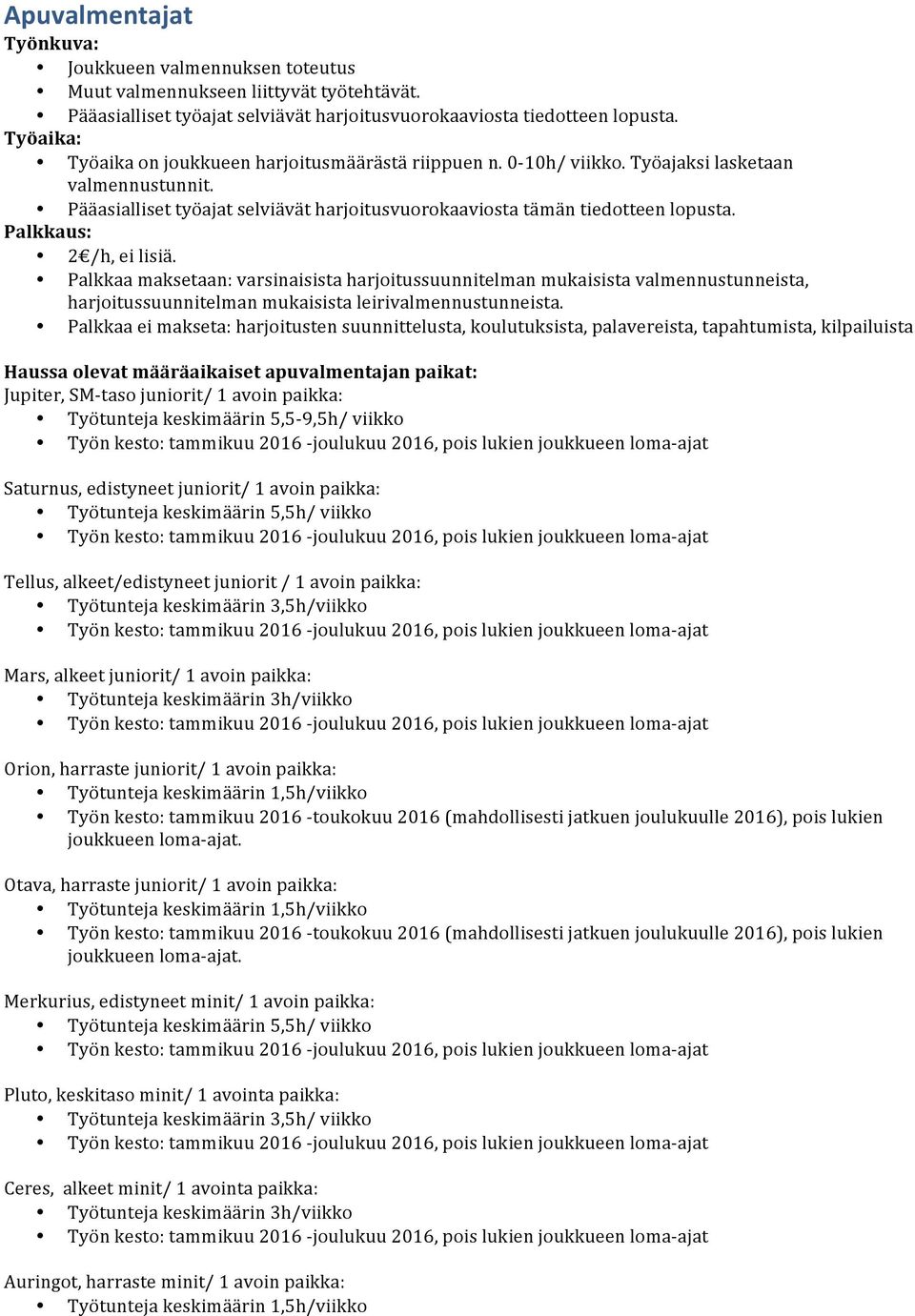 Palkkaa maksetaan: varsinaisista harjoitussuunnitelman mukaisista valmennustunneista, harjoitussuunnitelman mukaisista leirivalmennustunneista.