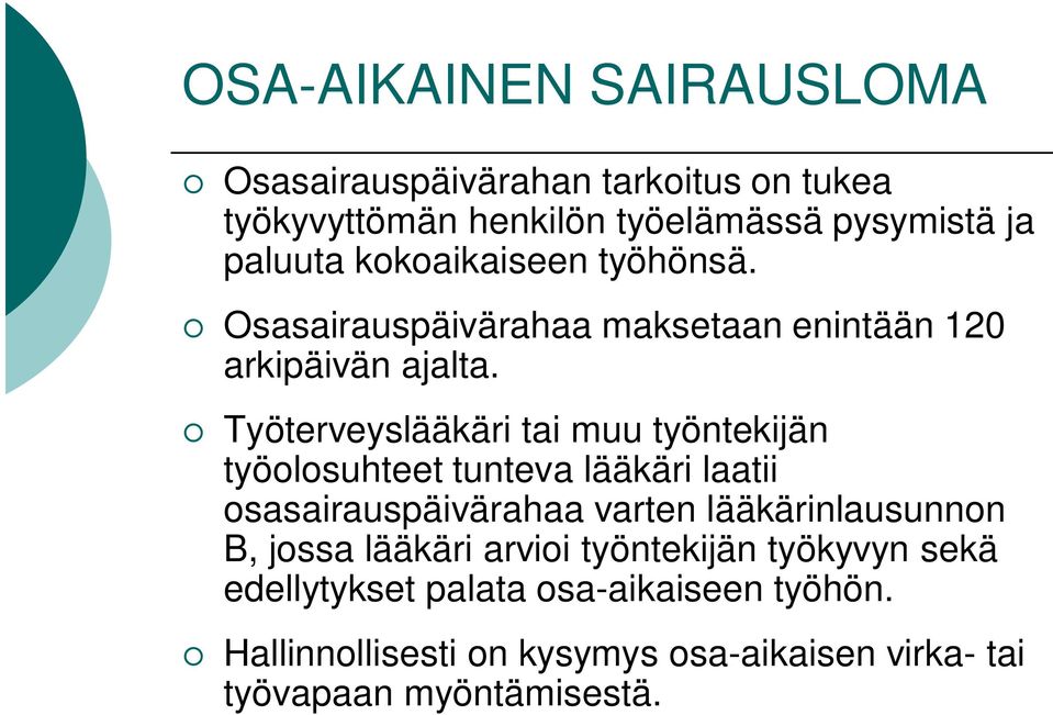 Työterveyslääkäri tai muu työntekijän työolosuhteet tunteva lääkäri laatii osasairauspäivärahaa varten lääkärinlausunnon B,