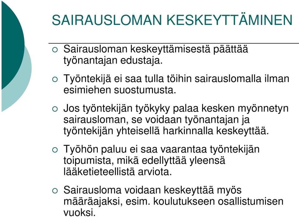 Jos työntekijän työkyky palaa kesken myönnetyn sairausloman, se voidaan työnantajan ja työntekijän yhteisellä harkinnalla