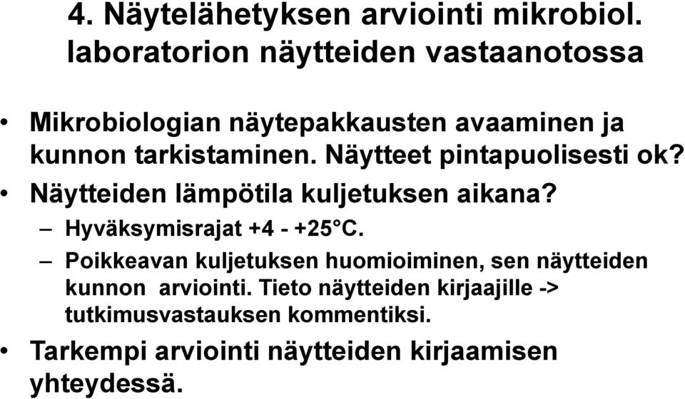 Näytteet pintapuolisesti ok? Näytteiden lämpötila kuljetuksen aikana? Hyväksymisrajat +4 - +25 C.