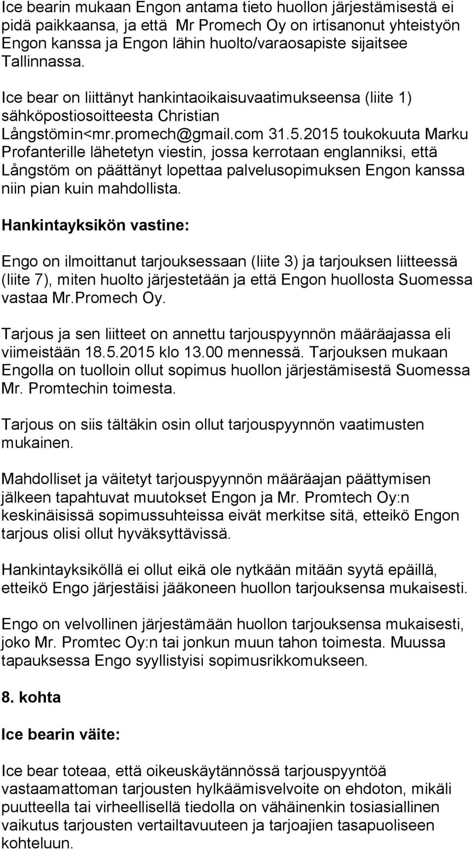 2015 toukokuuta Marku Profanterille lähetetyn viestin, jossa kerrotaan englanniksi, että Långstöm on päättänyt lopettaa palvelusopimuksen Engon kanssa niin pian kuin mahdollista.