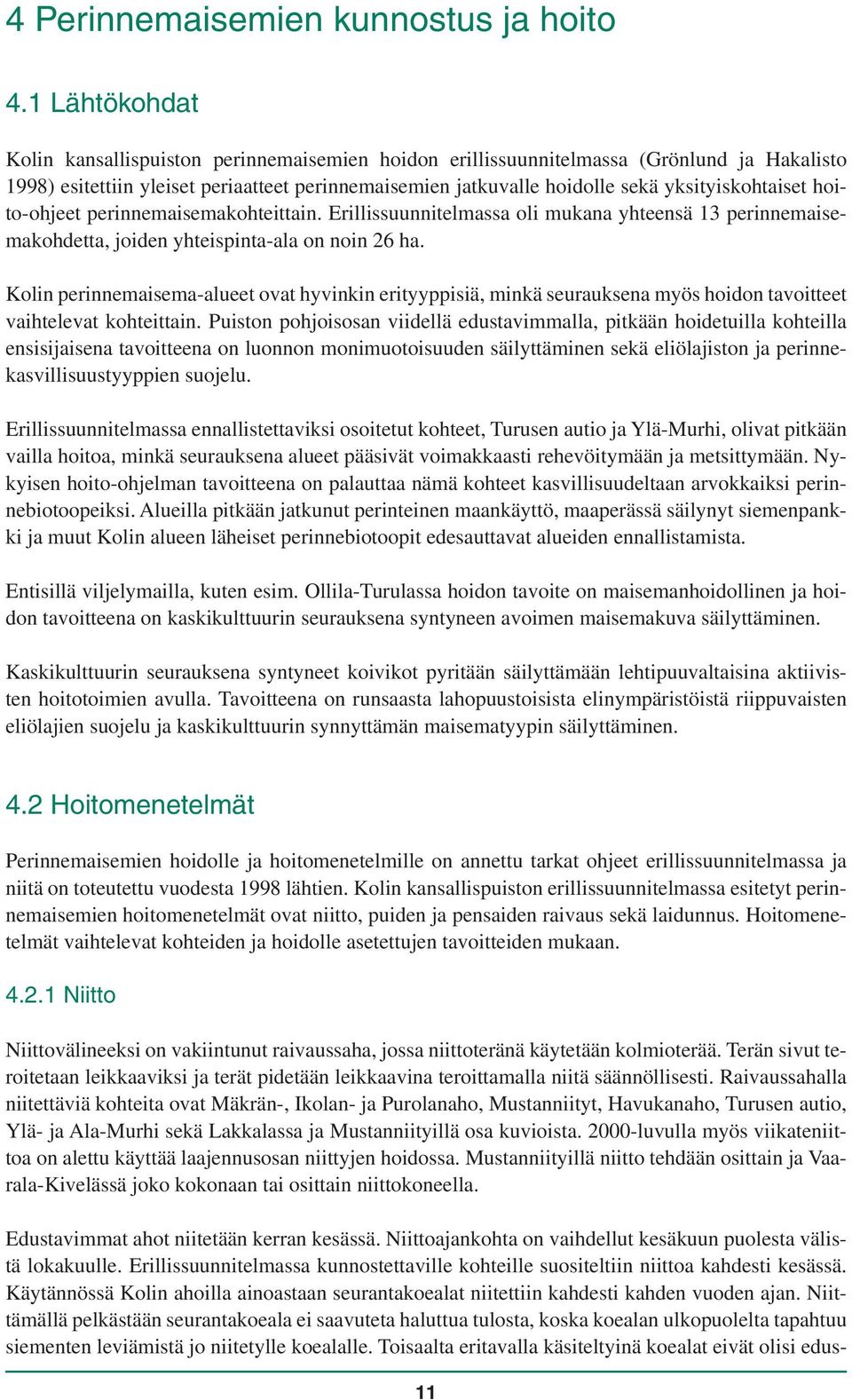 yksityiskohtaiset hoito-ohjeet perinnemaisemakohteittain. Erillissuunnitelmassa oli mukana yhteensä 13 perinnemaisemakohdetta, joiden yhteispinta-ala on noin 26 ha.