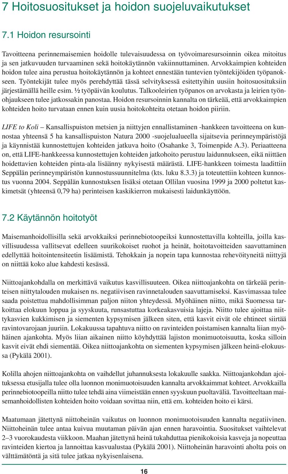 Arvokkaimpien kohteiden hoidon tulee aina perustua hoitokäytännön ja kohteet ennestään tuntevien työntekijöiden työpanokseen.