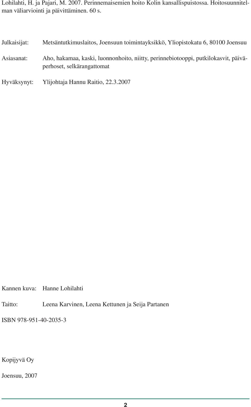 luonnonhoito, niitty, perinnebiotooppi, putkilokasvit, päiväperhoset, selkärangattomat Hyväksynyt: Ylijohtaja Hannu Raitio, 22.3.