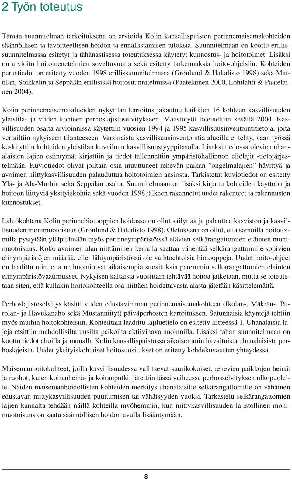 Lisäksi on arvioitu hoitomenetelmien soveltuvuutta sekä esitetty tarkennuksia hoito-ohjeisiin.