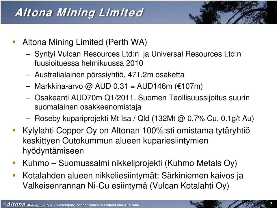 Suomen Teollisuussijoitus suurin suomalainen osakkeenomistaja Roseby kupariprojekti Mt Isa / Qld (132Mt @ 0.7% Cu, 0.