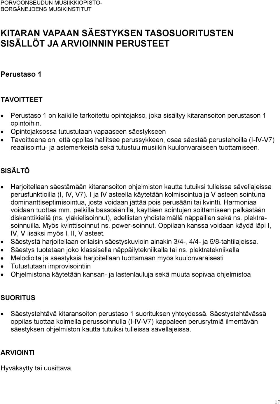 kuulonvaraiseen tuottamiseen. SISÄLTÖ Harjoitellaan säestämään kitaransoiton ohjelmiston kautta tutuiksi tulleissa sävellajeissa perusfunktioilla (I, IV, V7).