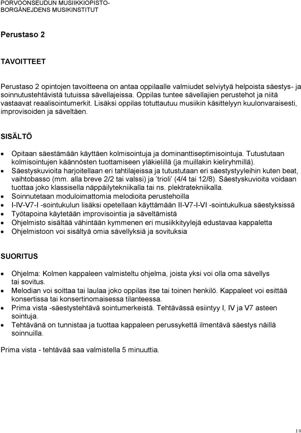 SISÄLTÖ Opitaan säestämään käyttäen kolmisointuja ja dominanttiseptimisointuja. Tutustutaan kolmisointujen käännösten tuottamiseen yläkielillä (ja muillakin kieliryhmillä).