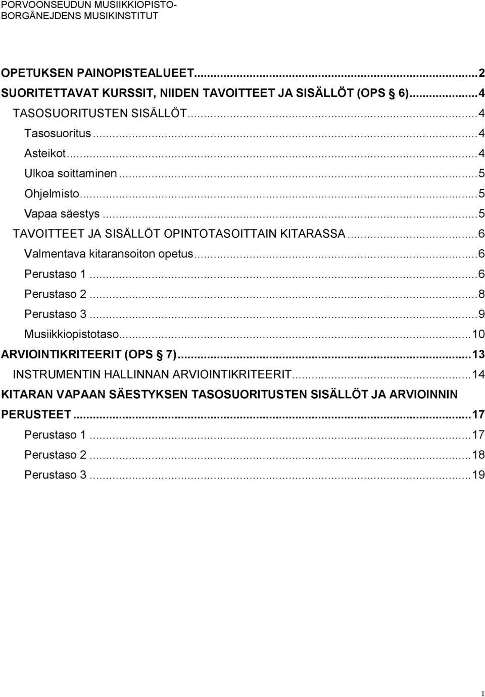 .. 6 Valmentava kitaransoiton opetus... 6 Perustaso 1... 6 Perustaso 2... 8 Perustaso 3... 9 Musiikkiopistotaso... 10 ARVIOINTIKRITEERIT (OPS 7).